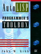 The AutoLISP Programmer's Toolbox - Gibb, John W, and Pilcher, Jeff