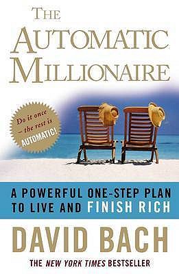 The Automatic Millionaire: A Powerful One-step Plan to Live and Finish Rich - Bach, David