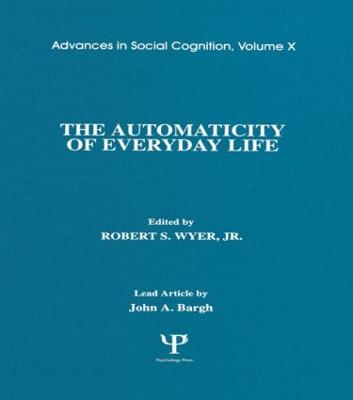 The Automaticity of Everyday Life: Advances in Social Cognition, Volume X - Wyer Jr, Robert S (Editor)