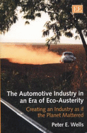 The Automotive Industry in an Era of Eco-Austerity: Creating an Industry as if the Planet Mattered