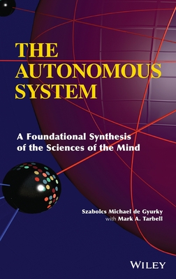 The Autonomous System: A Foundational Synthesis of the Sciences of the Mind - de Gyurky, Szabolcs Michael, and Tarbell, Mark A