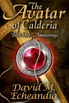 The Avatar of Calderia: Book 1: Awakenings - Echeandia, David M