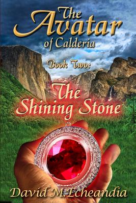 The Avatar of Calderia: Book Two: The Shining Stone - Echeandia, David M