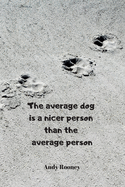 The average dog is a nicer person than the average person - Andy Rooney: Notebook with a nice dog quote cover - 124 pages - 6x9. Please read describtion