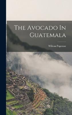 The Avocado In Guatemala - Popenoe, Wilson