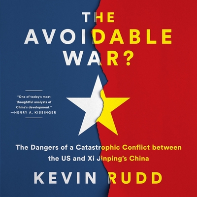 The Avoidable War: The Dangers of a Catastrophic Conflict Between the US and China - Rudd, Kevin, and Beckley, Rafe (Read by)