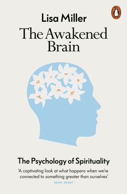 The Awakened Brain: The Psychology of Spirituality - Miller, Lisa