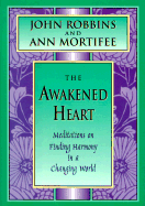 The Awakened Heart: Finding Harmony in a Changing World - Robbins, John, and Mortifee, Ann