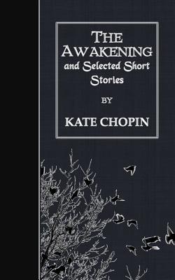 The Awakening and Selected Short Stories - Chopin, Kate