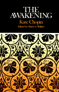 The Awakening: Complete, Authoritative Text with Biographical and Historical Contexts, Critical History, and Essays from Five Contemporary Critical Perspectives - Chopin, Kate, and Walker, Nancy A (Editor)