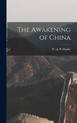 The Awakening of China - Martin, W A P
