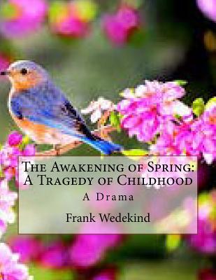 The Awakening of Spring: A Tragedy of Childhood: A Drama - Ziegler, Francis J (Translated by), and Wedekind, Frank