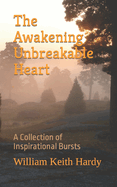 The Awakening Unbreakable Heart: A Collection of Inspirational Bursts
