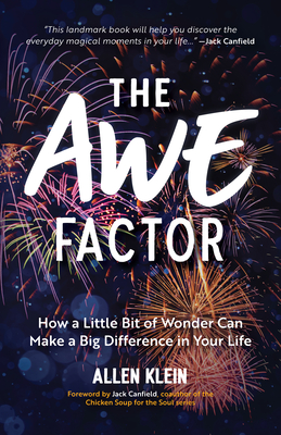 The Awe Factor: How a Little Bit of Wonder Can Make a Big Difference in Your Life (Inspirational Gift for Friends, Personal Growth Guide) - Klein, Allen, and Canfield, Jack (Foreword by)