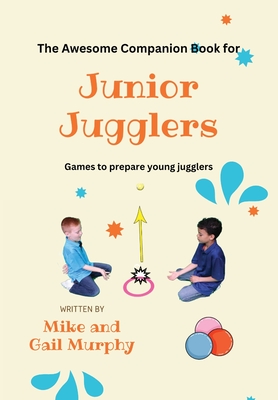 The Awesome Companion Book for Junior Jugglers - Murphy, Mike, and Murphy, Gail Jean