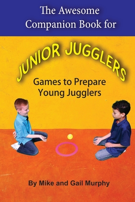 The Awesome Companion Book for Junior Juggling - Murphy, Gail, and Murphy, Mike