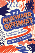 The Awkward Optimist's Guide to Human Connection
