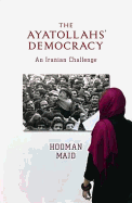 The Ayatollahs' Democracy: An Iranian Challenge