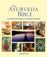 The Ayurveda Bible: The Definitive Guide to Ayurvedic Healing