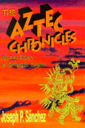 The Aztec Chronicles: The True History of Christopher Columbus, as Narrated by Quilaztli of Texcoco: A Novella