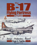 The B-17 Flying Fortress Story: Design-Production-History