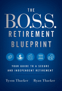 The B.O.S.S. Retirement Blueprint: Your Guide to a Secure and Independent Retirement