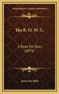 The B. O. W. C.: A Book for Boys (1870)