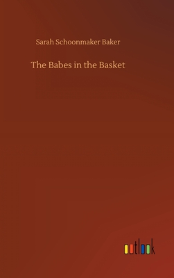 The Babes in the Basket - Baker, Sarah Schoonmaker