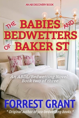 The Babies And Bedwetters Of Baker St - Bent, Rosalie (Editor), and Bent, Michael (Editor), and Grant, Forrest