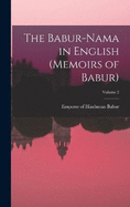 The Babur-nama in English (Memoirs of Babur); Volume 2