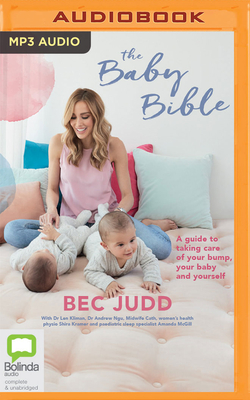 The Baby Bible: A guide to taking care of your bump, your baby and yourself - Judd, Bec (Read by), and Bos, Wendy (Read by)