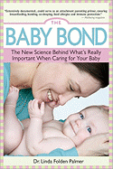 The Baby Bond: The New Science Behind What's Really Important When Caring for Your Baby