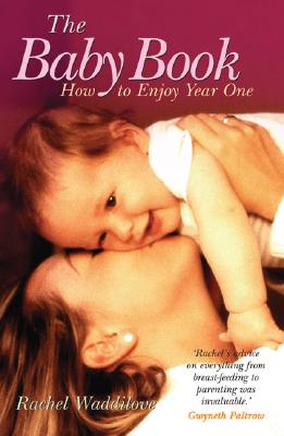 The Baby Book: How to Enjoy Year One - Waddilove, Rachel, and Tripp, John (Foreword by)