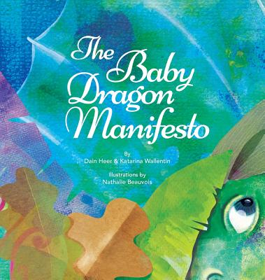 The Baby Dragon Manifesto - Heer, Dain, and Wallentin, Katarina