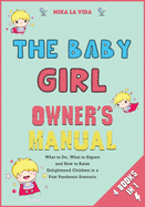 The Baby Girl Owner's Manual [4 in 1]: What to Do, What to Expect and How to Raise Enlightened Children in a Post Pandemic Scenario