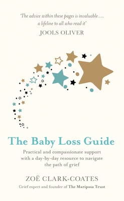 The Baby Loss Guide: Practical and compassionate support with a day-by-day resource to navigate the path of grief - Clark-Coates, Zo