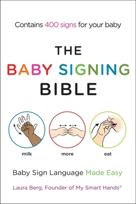 The Baby Signing Bible: Baby Sign Language Made Easy - Berg, Laura