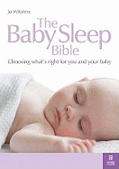 The Baby Sleep Bible: Choosing What's Right for You and Your Baby