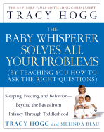 The Baby Whisperer Solves All Your Problems: Sleeping, Feeding, and Behavior--Beyond the Basics from Infancy Through Toddlerhood
