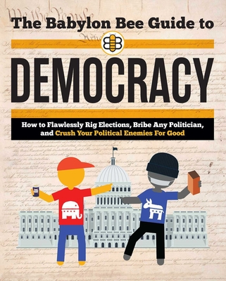 The Babylon Bee Guide to Democracy - Bee, Babylon