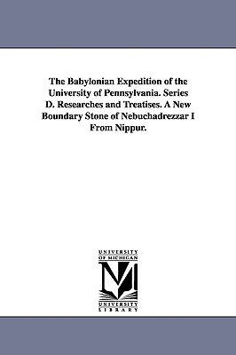 The Babylonian Expedition of the University of Pennsylvania. Series D. Researches and Treatises. a New Boundary Stone of Nebuchadrezzar I from Nippur. - University of Pennsylvania Babylonian E