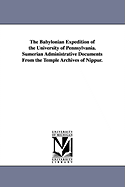 The Babylonian Expedition of the University of Pennsylvania. Sumerian Administrative Documents from the Temple Archives of Nippur.