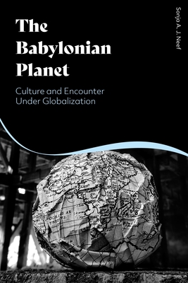 The Babylonian Planet: Culture and Encounter Under Globalization - Neef, Sonja, and Neef, Martin (Editor), and Groves, Jason (Translated by)