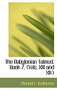 The Babylonian Talmud, Book 7, (Vols. XIII and XIV)