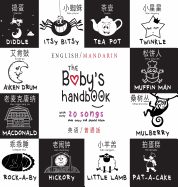 The Baby's Handbook: Bilingual (English / Mandarin) (Ying Yu - &#33521;&#35821; / Pu Tong Hua- &#26222;&#36890;&#35441;) 21 Black and White Nursery Rhyme Songs, Itsy Bitsy Spider, Old MacDonald, Pat-A-Cake, Twinkle Twinkle, Rock-A-By Baby, and More