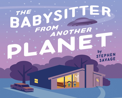 The Babysitter from Another Planet - Savage, Stephen