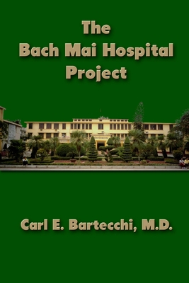 The Bach Mai Hospital Project - Bartecchi, Carl E