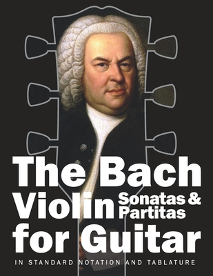 The Bach Violin Sonatas & Partitas for Guitar: In Standard Notation and Tablature - Gruber, Stefan (Editor), and Bach, Johann Sebastian