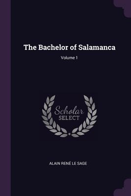 The Bachelor of Salamanca; Volume 1 - Le Sage, Alain Ren