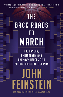 The Back Roads to March: The Unsung, Unheralded, and Unknown Heroes of a College Basketball Season - Feinstein, John